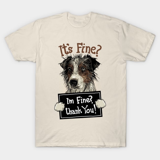 I'm Dog, Im Not Fine T-Shirt by KLASYUS CLAY